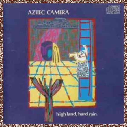 Aztec Camera  – High Land, Hard Rain (1983)