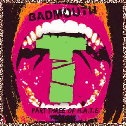 BADMOUTH – ‘T’ Part Three Of H.A.T.E (2011)