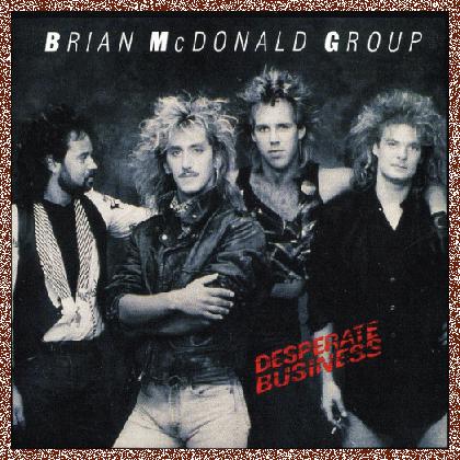 BRIAN McDONALD GROUP – Desperate Business [YesterRock remaster] 2010