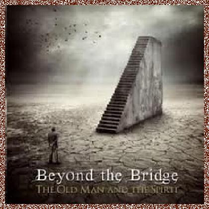 Beyond The Bridge – The Old Man And The Spirit (2012)