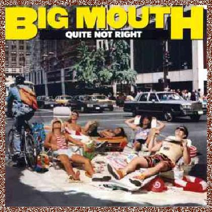 Big Mouth – Quite Not Right (1988)