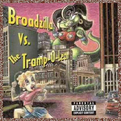 Broadzilla – Broadzilla Vs. the Tramp-O-Lean (1999)