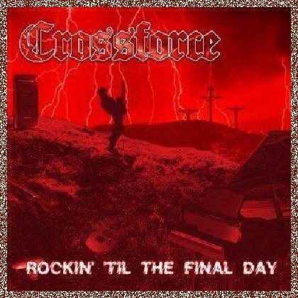 CROSSFORCE – ROCKIN’ ‘TIL THE FINAL DAY 2011