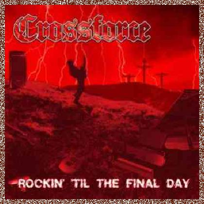 Crossforce – Rockin’ ‘Til The Final Day (2011)