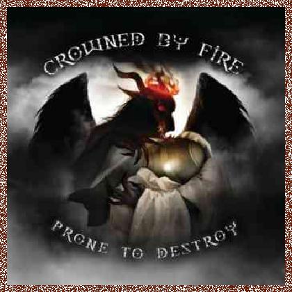 Crowned By Fire – Prone To Destroy (2011)