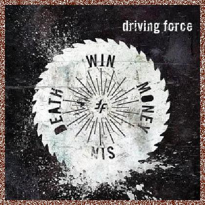 DRIVING FORCE – DEATH WIN MONEY SIN 2011