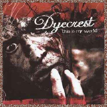 Dyecrest – This Is My World (2005)