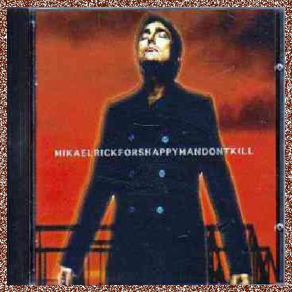 MIKAEL RICKFORS – HAPPY MAN DON’T KILL (1997)