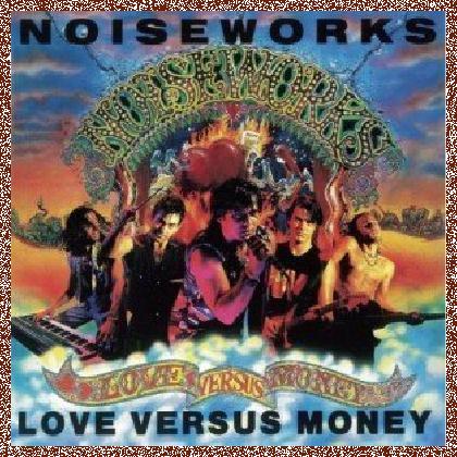 NOISEWORKS – LOVE VERSUS MONEY 1991