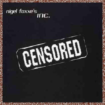 Nigel Foxxe’s Inc – Censored (2003)