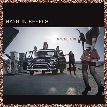 RAYGUN REBELS – BRING ME HOME 2011