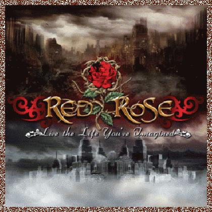 RED ROSE – LIVE THE LIFE YOU’VE IMAGINED (2011)