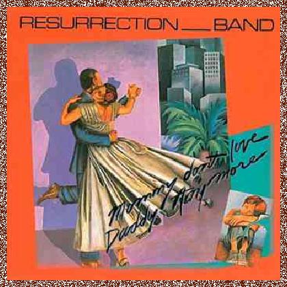 Resurrection Band – Mommy Don’t Love Daddy Any More (1981)