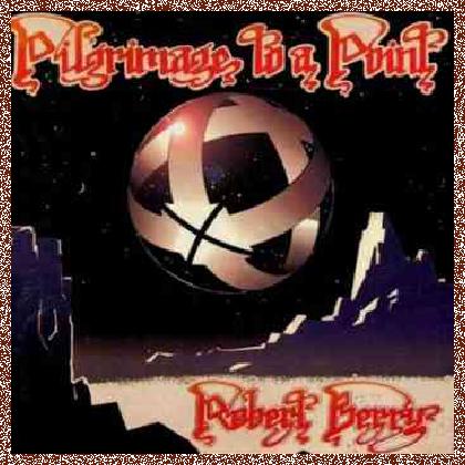 Robert Berry – Pilgrimage To A Point (1993)