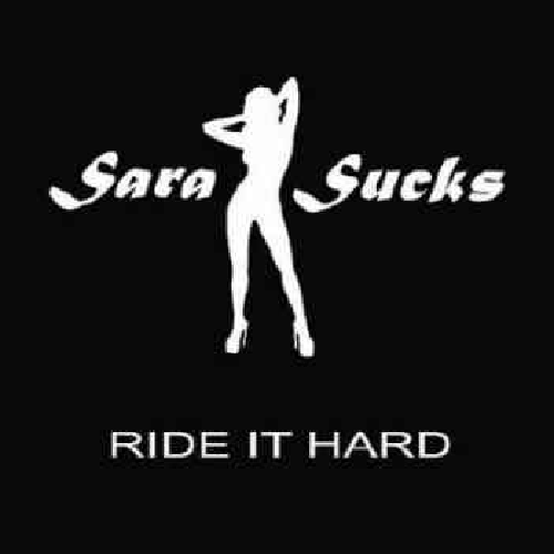 SARA SUCKS – RIDE IT HARD (2011)