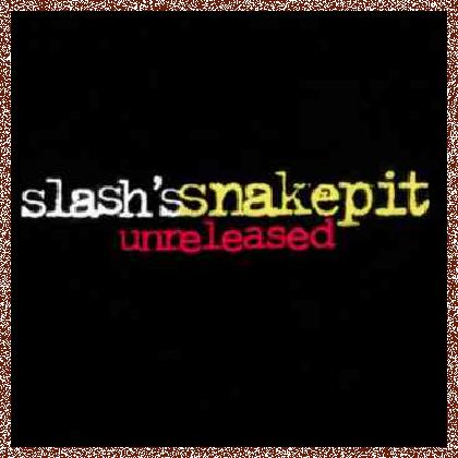 Slash’s Snakepit – Unreleased (2011)