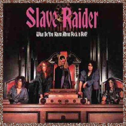 Slave Raider – What Do You Know About Rock N’ Roll (1988)