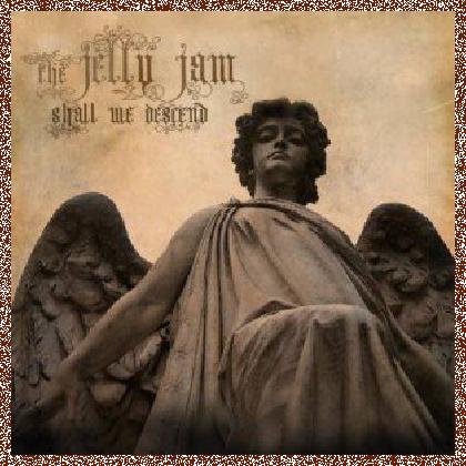 THE JELLY JAM – SHALL WE DESCEND (2011)