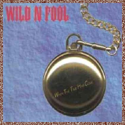 Wild N Fool – When The Time Has Come (1995)